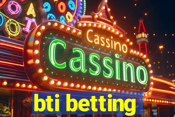 bti betting